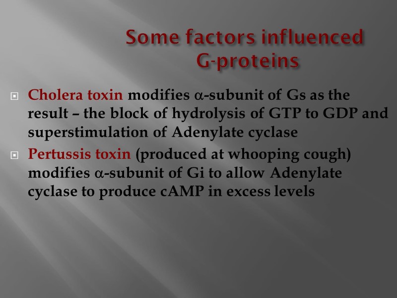 Some factors influenced  G-proteins Cholera toxin modifies a-subunit of Gs as the result